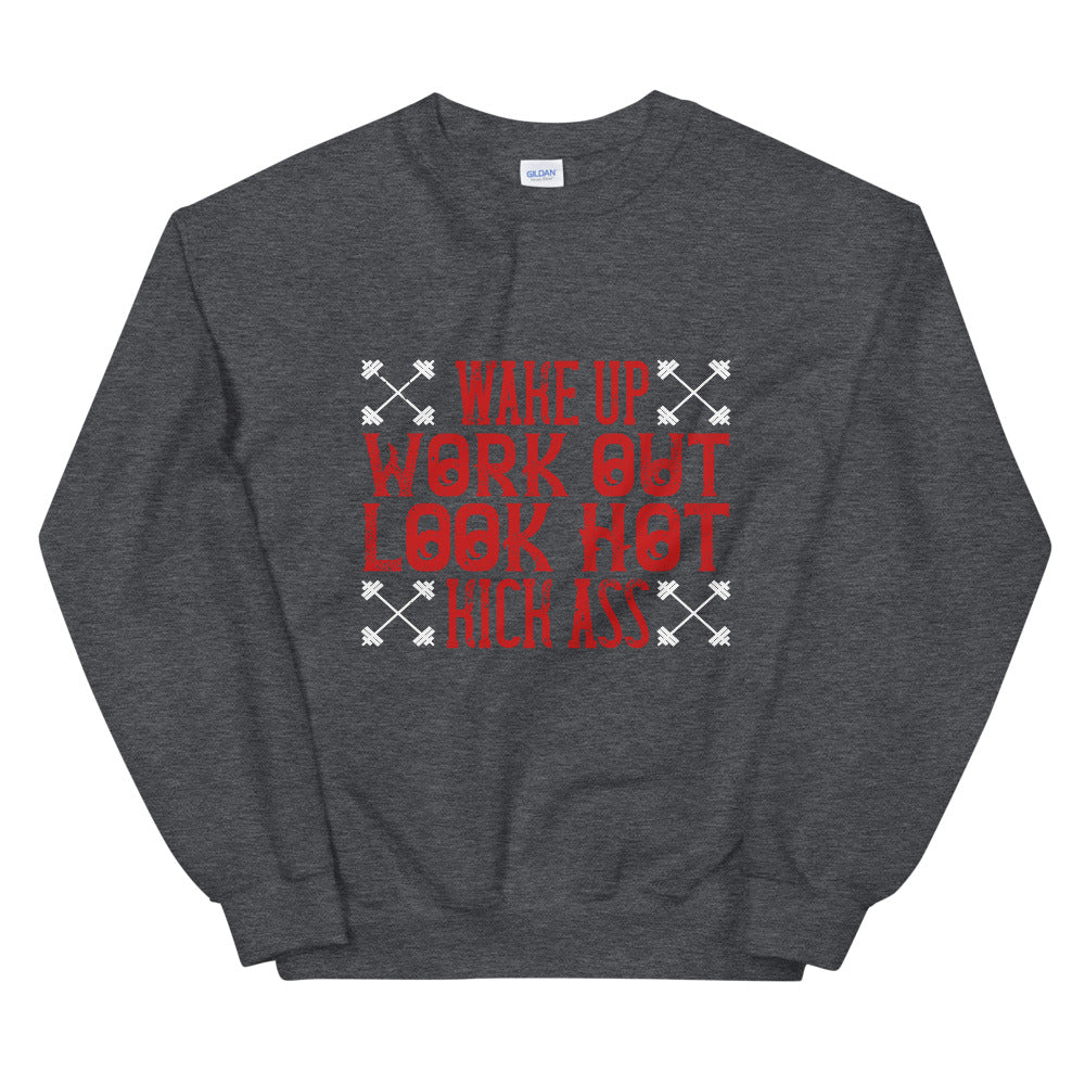 Wake up. Work out. Look hot. Kick ass - Unisex Sweatshirt