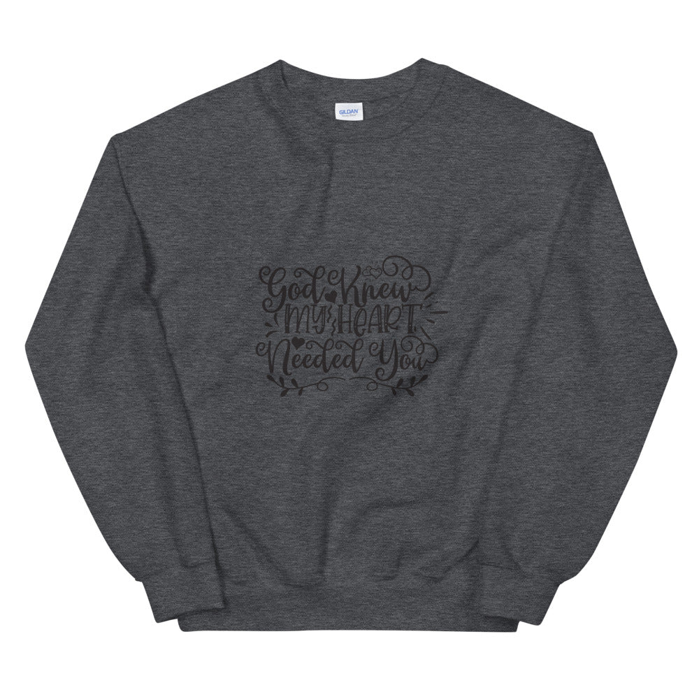 God Knew My Heart Needed You - Unisex Sweatshirt