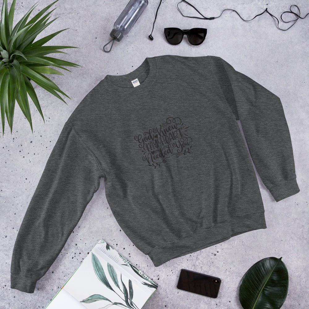 God Knew My Heart Needed You - Unisex Sweatshirt