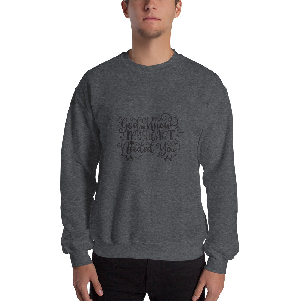 God Knew My Heart Needed You - Unisex Sweatshirt