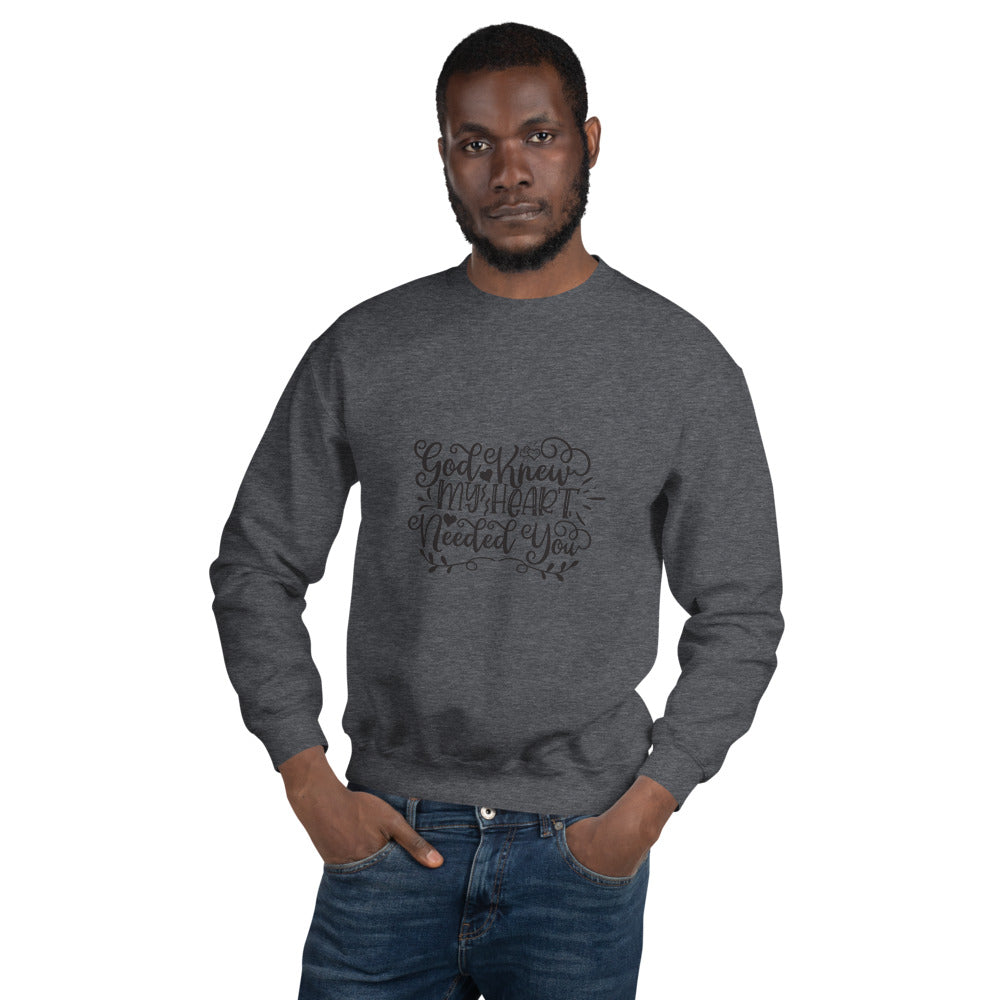 God Knew My Heart Needed You - Unisex Sweatshirt
