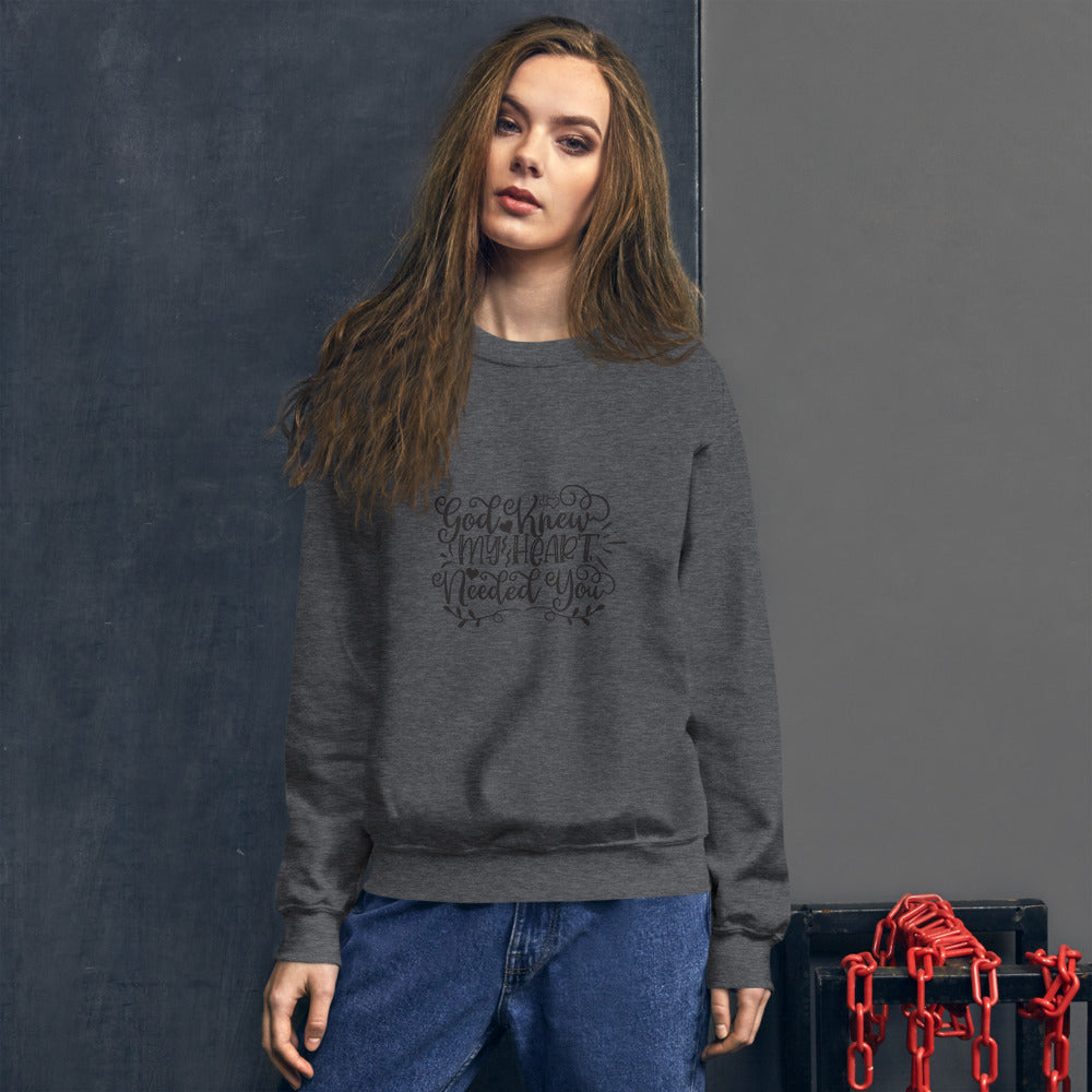 God Knew My Heart Needed You - Unisex Sweatshirt