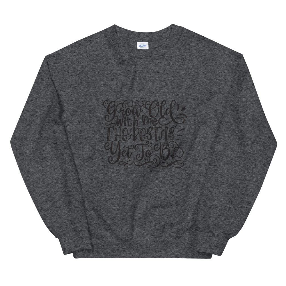 Grow Old With Me The Best Is Yet To Be - Unisex Sweatshirt