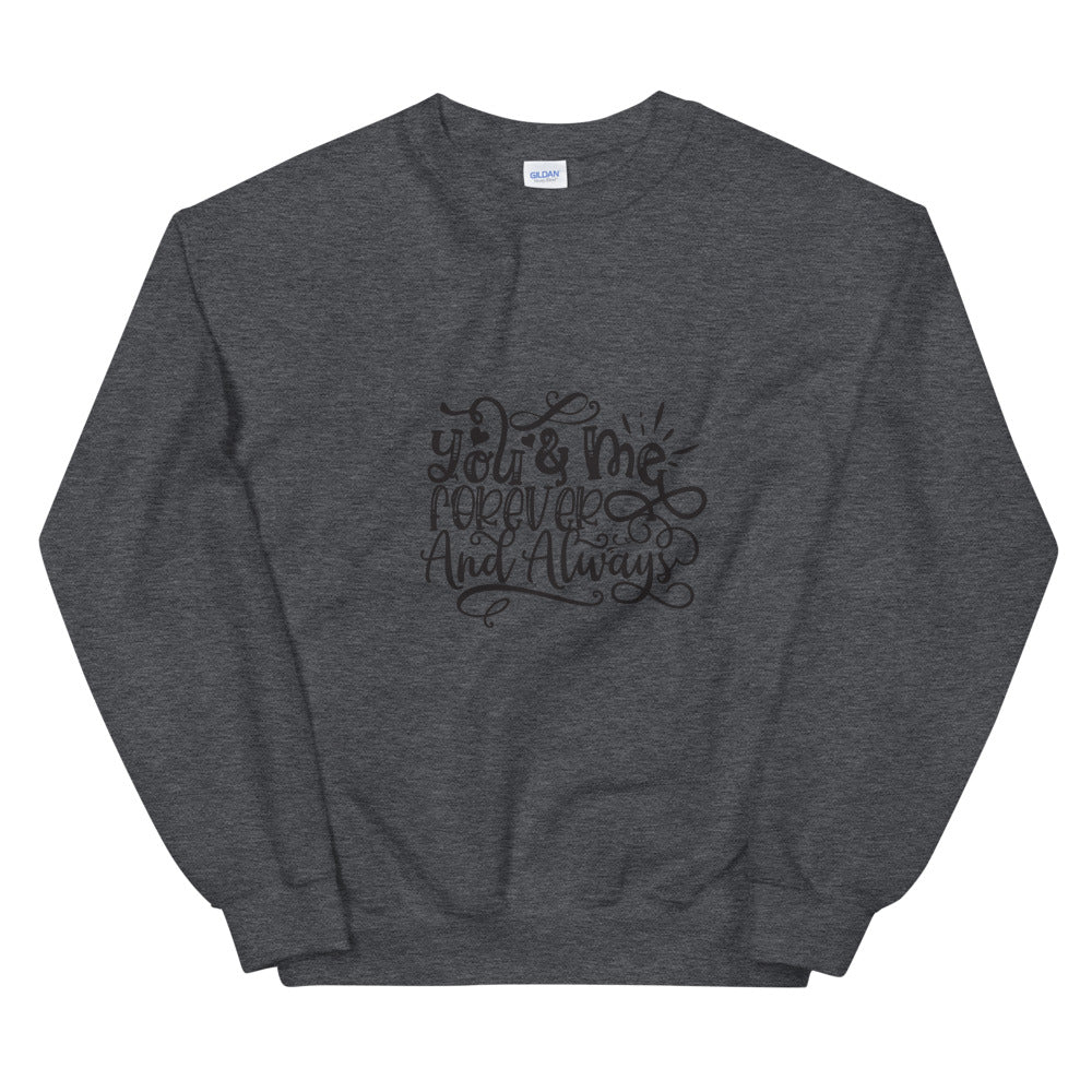 You & Me Forever And Always - Unisex Sweatshirt