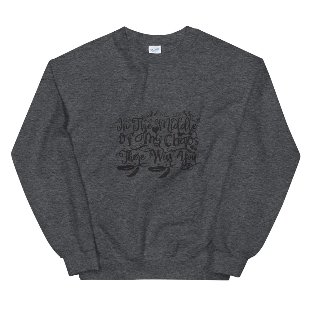In The Middle Of My Chaos There Was You - Unisex Sweatshirt