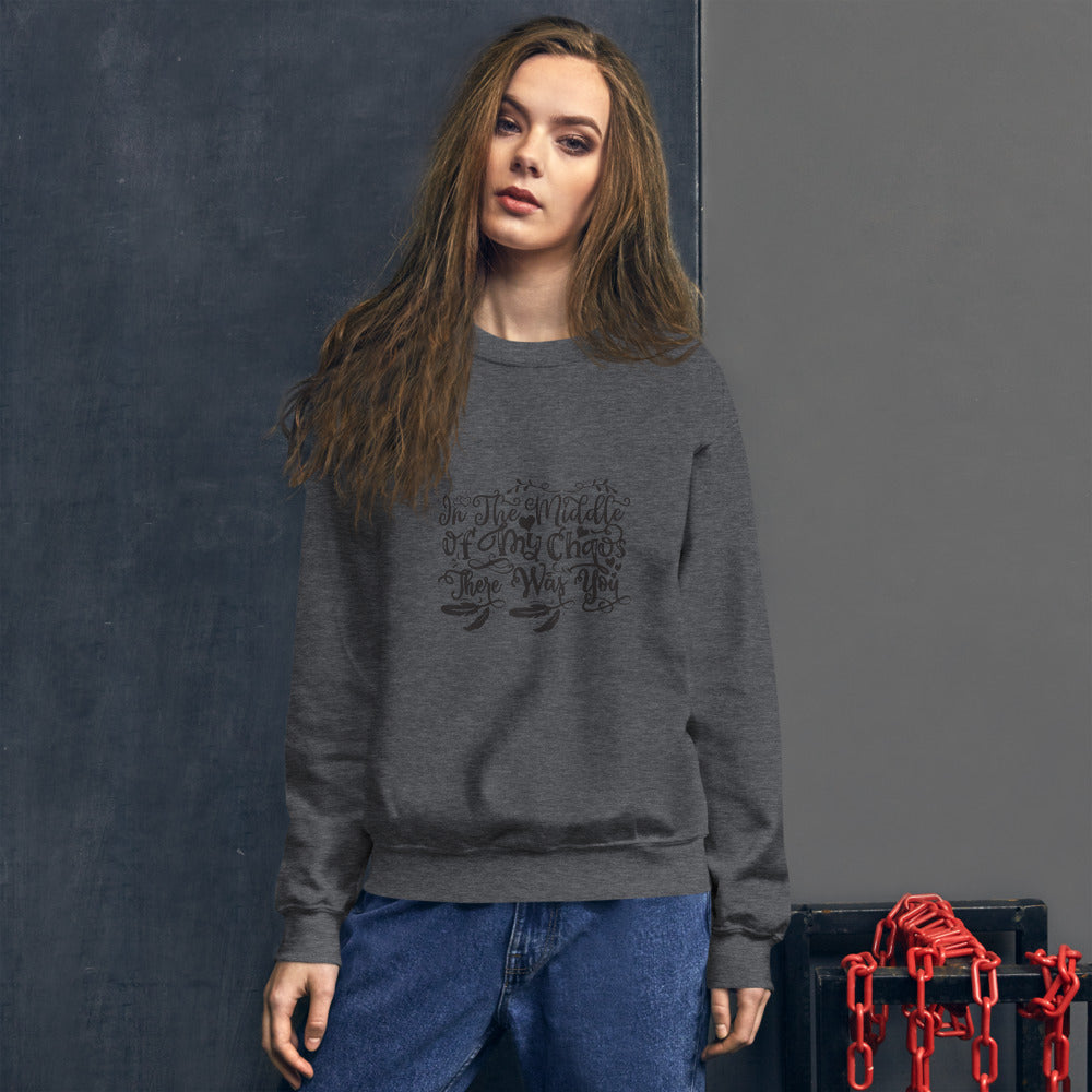 In The Middle Of My Chaos There Was You - Unisex Sweatshirt