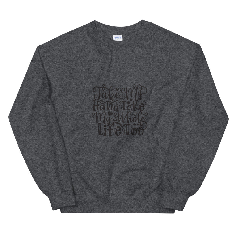 Take My Hand Take My Whole Life too - Unisex Sweatshirt
