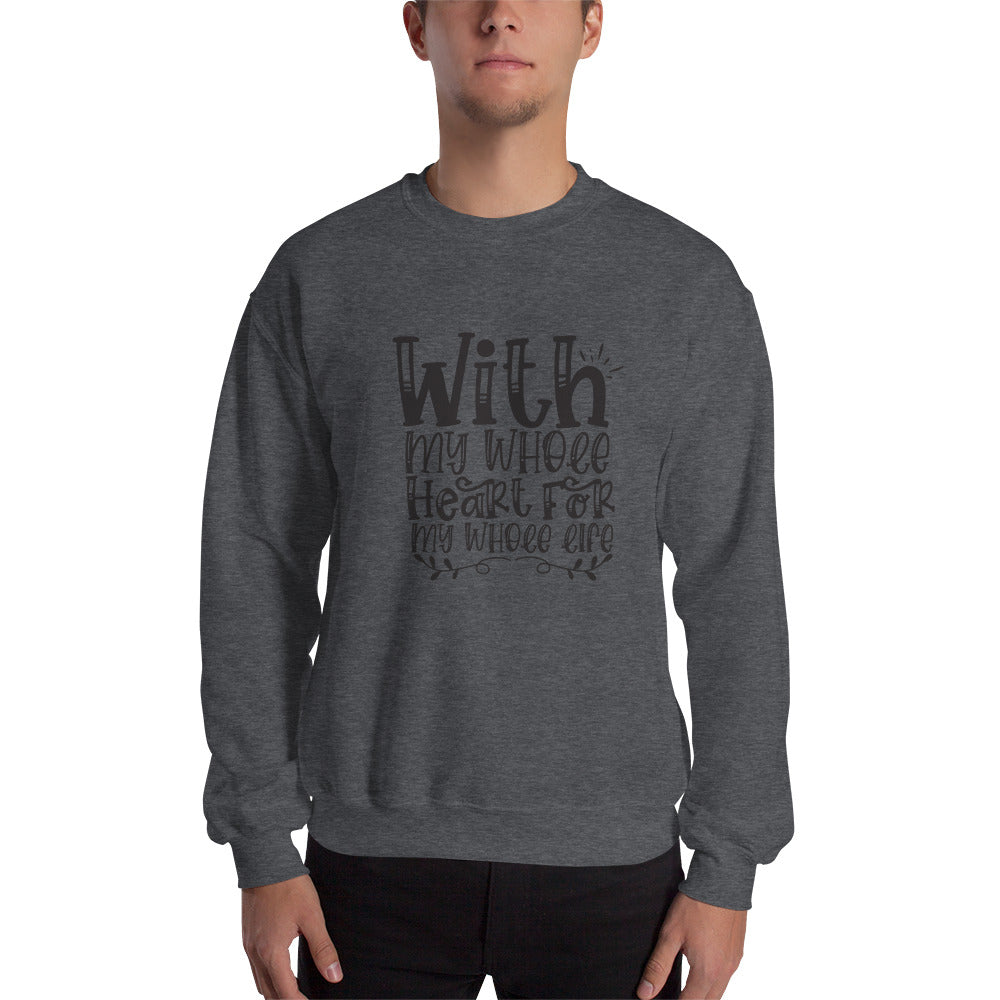 With My Whole Heart For My Whole Life - Unisex Sweatshirt