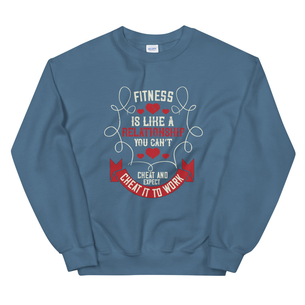 Fitness is like a relationship. You can’t cheat and expect it to work - Unisex Sweatshirt