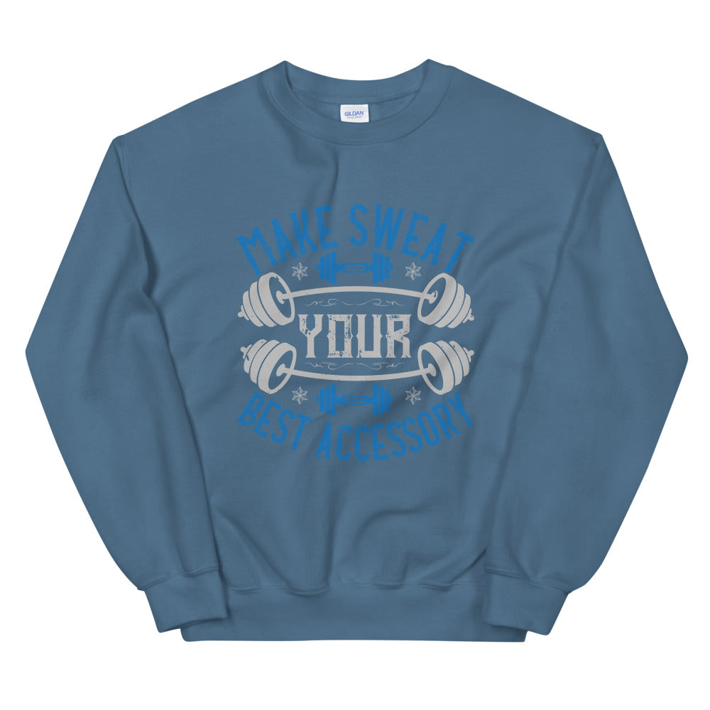 Make Sweat Your Best Accessory - Unisex Sweatshirt