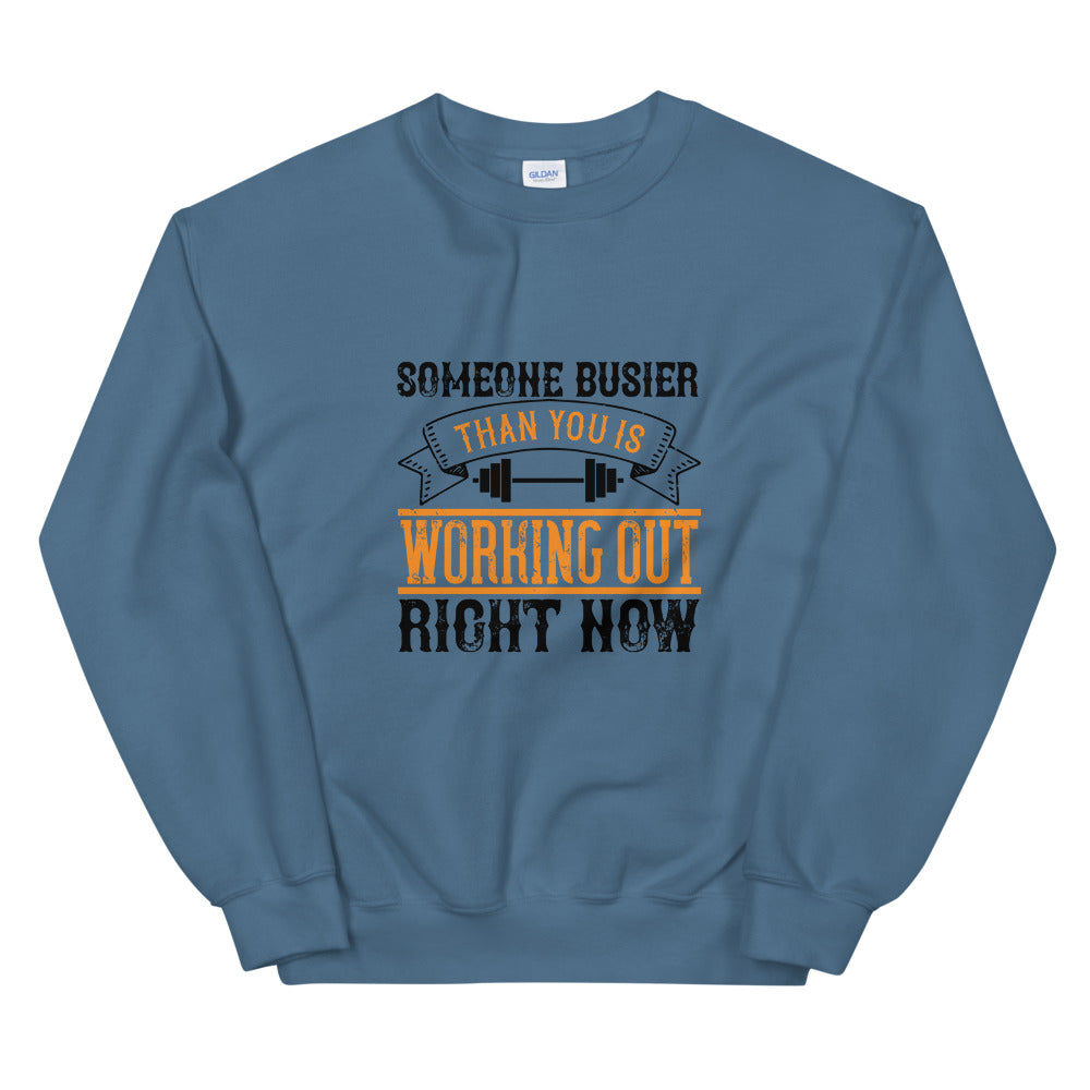 Someone busier than you is working out right now - Unisex Sweatshirt