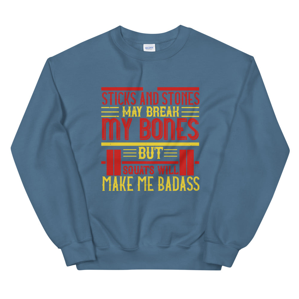 Sticks and stones may break my bones but squats will make me badass - Unisex Sweatshirt