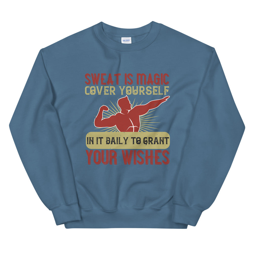 Sweat is magic. Cover yourself in it daily to grant your wishes - Unisex Sweatshirt