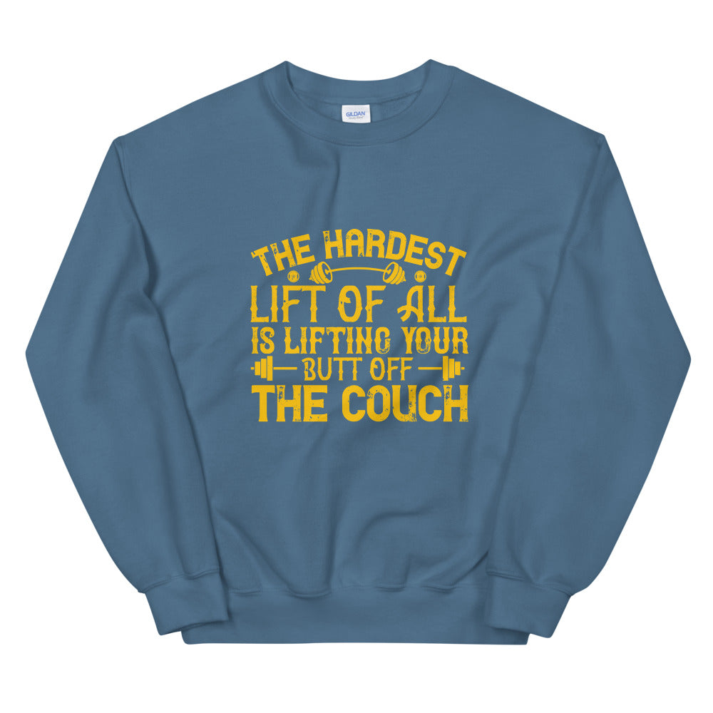 The hardest lift of all is lifting your butt off the couch - Unisex Sweatshirt