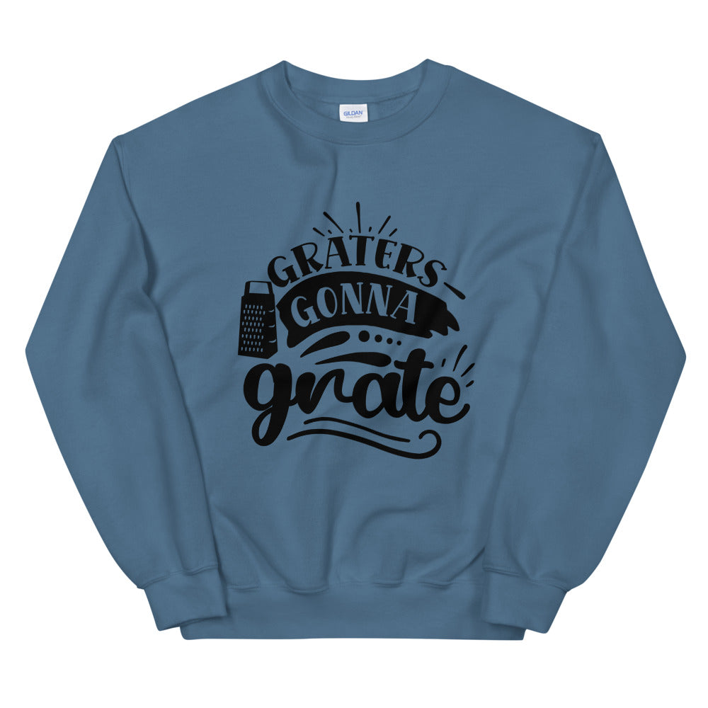 graters gonna grate - Unisex Sweatshirt