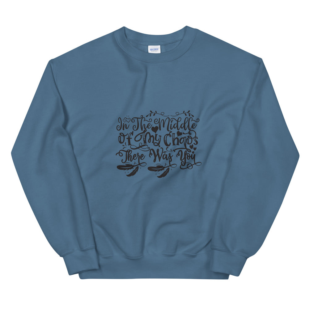 In The Middle Of My Chaos There Was You - Unisex Sweatshirt
