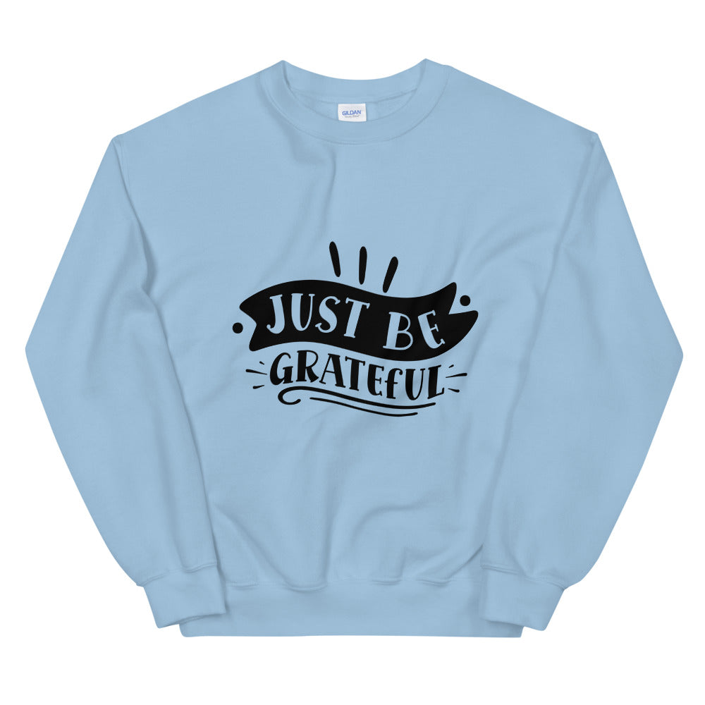 just be grateful - Unisex Sweatshirt