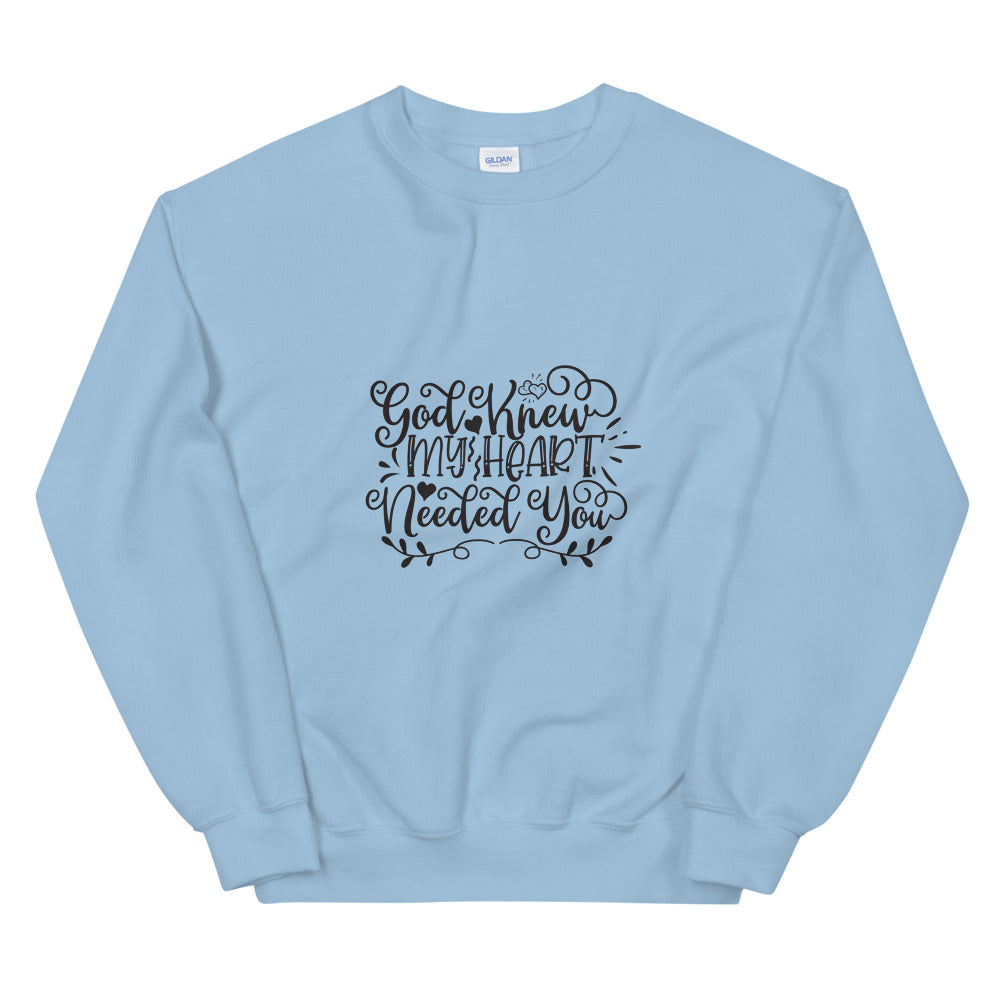 God Knew My Heart Needed You - Unisex Sweatshirt