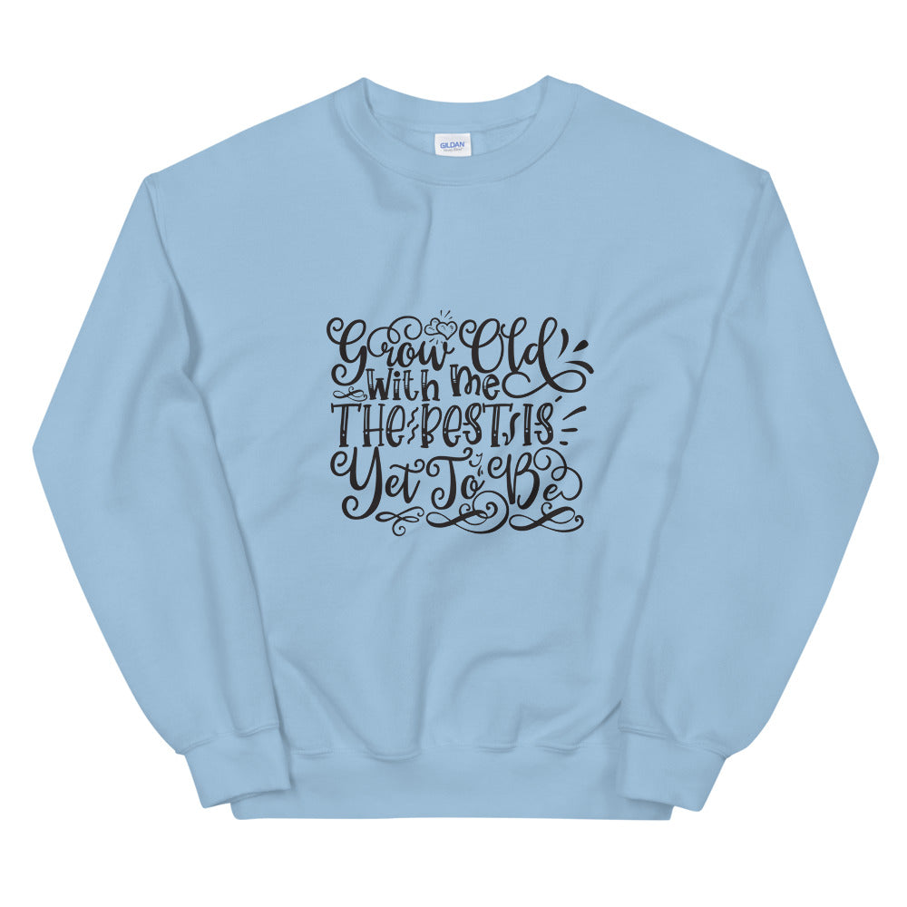 Grow Old With Me The Best Is Yet To Be - Unisex Sweatshirt