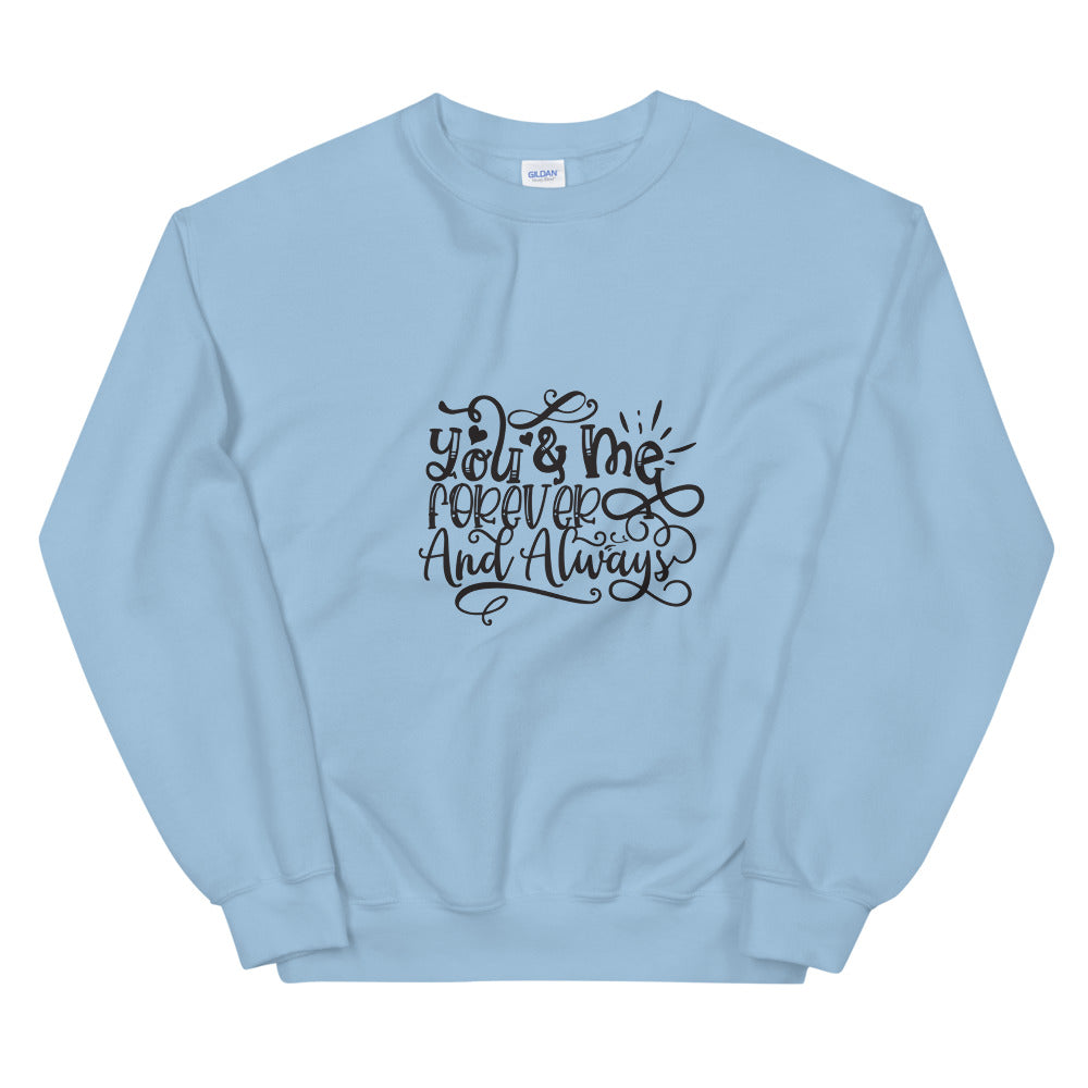 You & Me Forever And Always - Unisex Sweatshirt