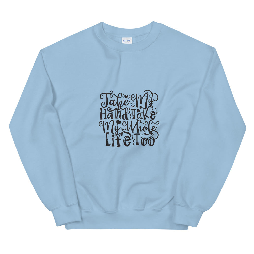 Take My Hand Take My Whole Life too - Unisex Sweatshirt