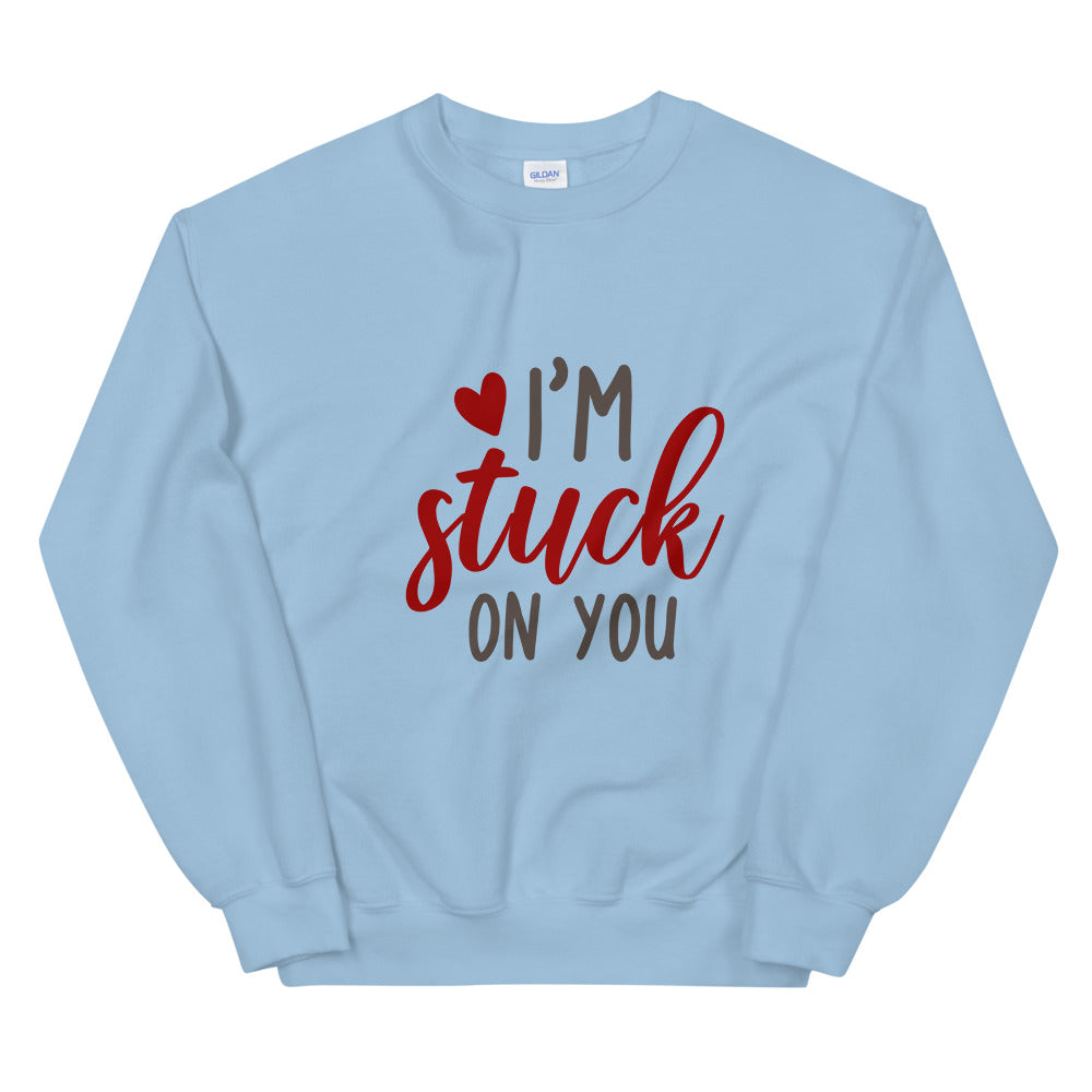 I'm stuck on you - Unisex Sweatshirt