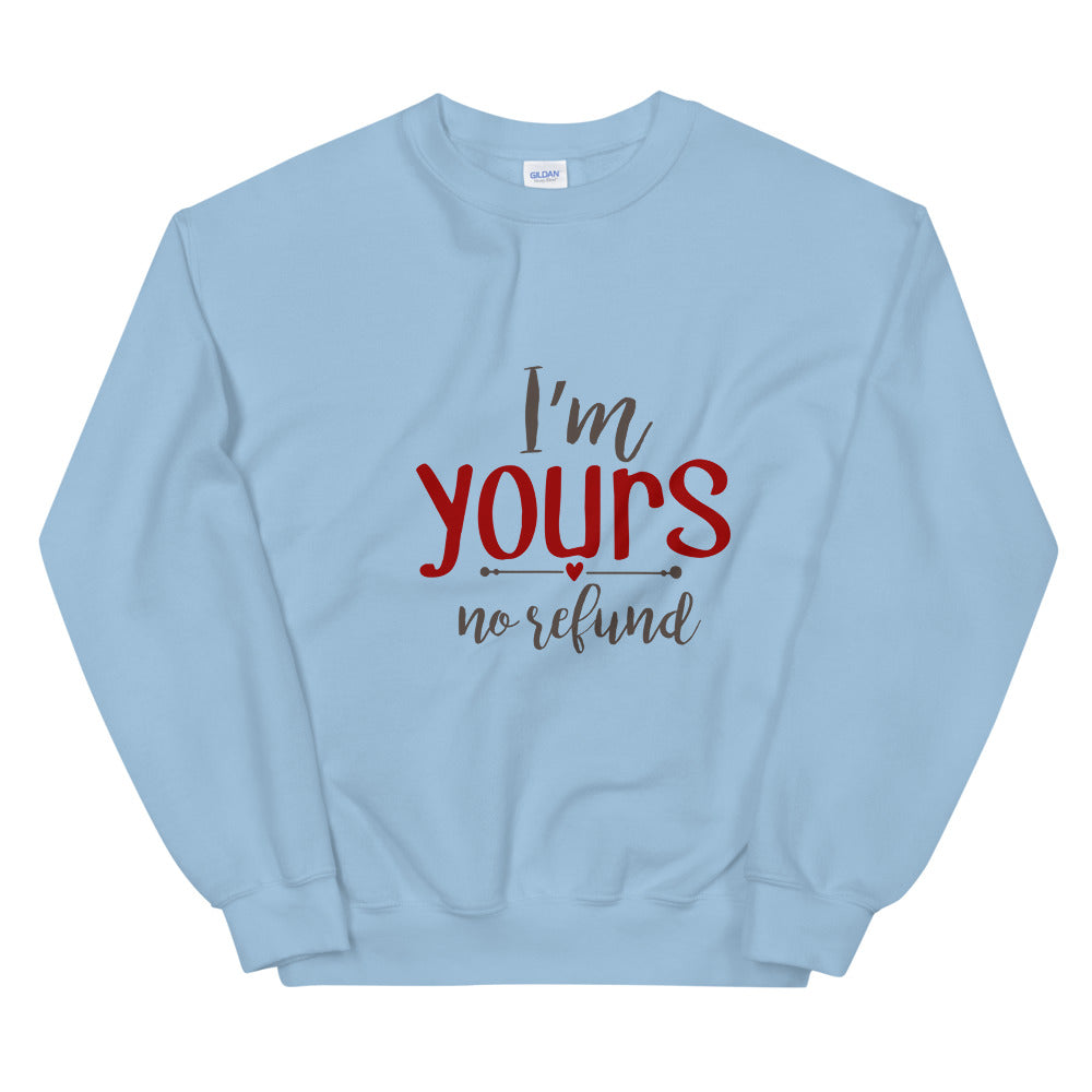 I'm yours no refund - Unisex Sweatshirt