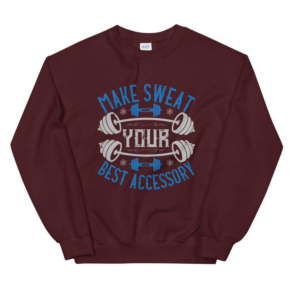 Make Sweat Your Best Accessory - Unisex Sweatshirt