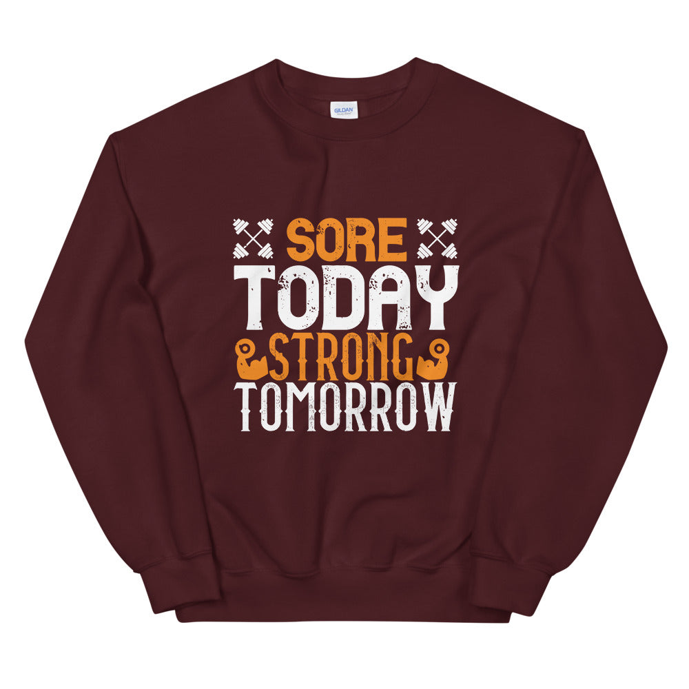 Sore Today, Strong Tomorrow - Unisex Sweatshirt
