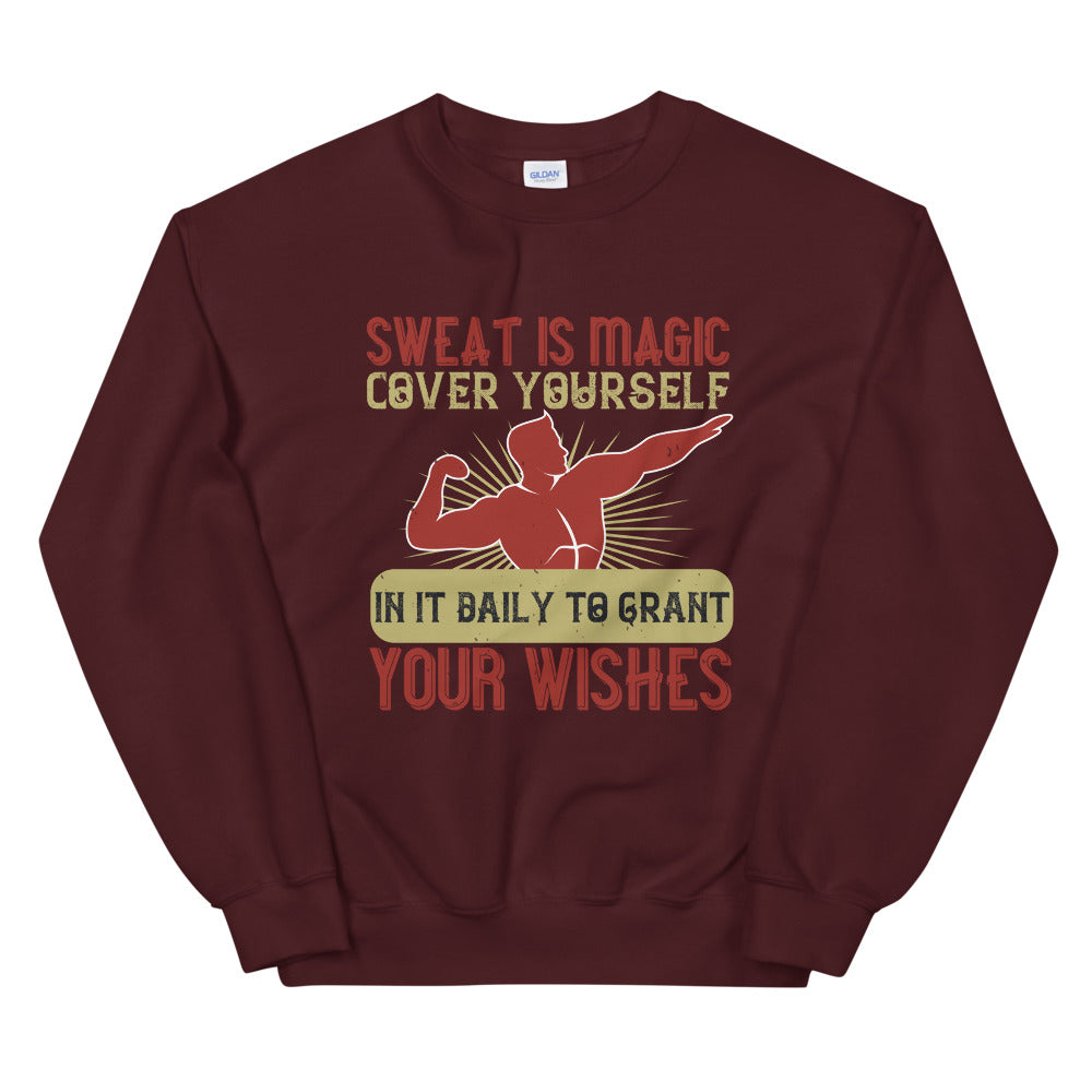 Sweat is magic. Cover yourself in it daily to grant your wishes - Unisex Sweatshirt