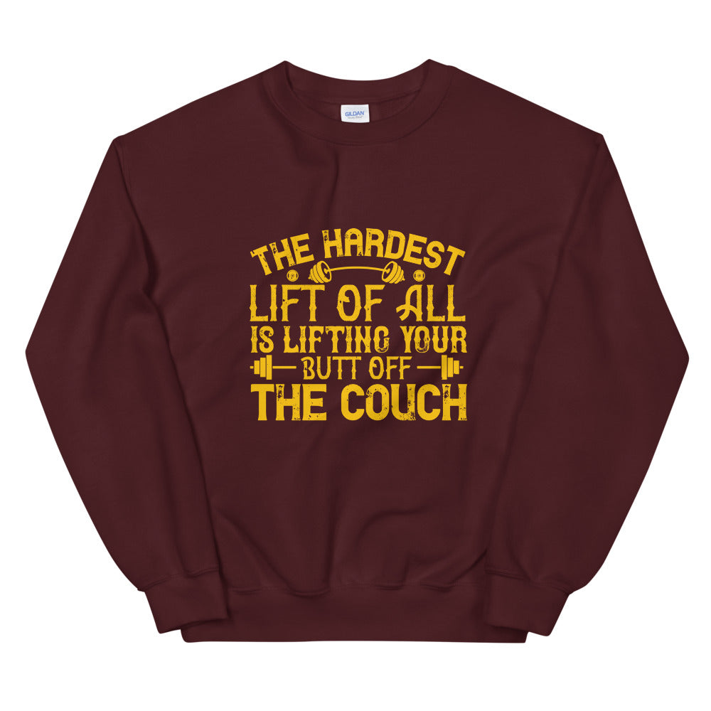 The hardest lift of all is lifting your butt off the couch - Unisex Sweatshirt