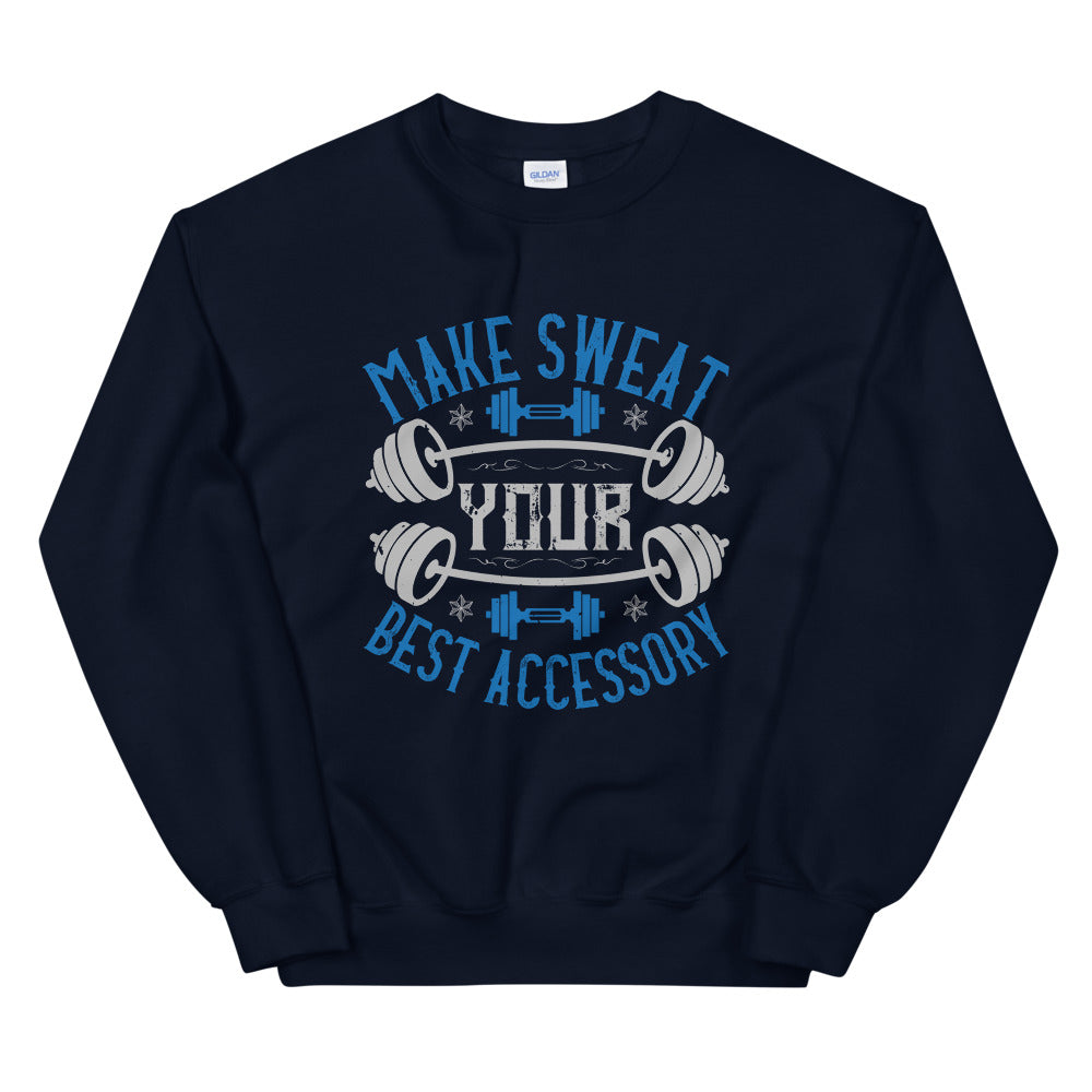 Make Sweat Your Best Accessory - Unisex Sweatshirt