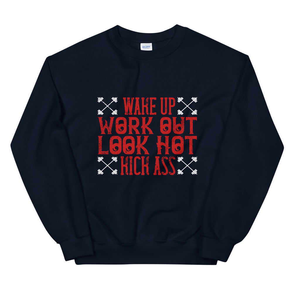 Wake up. Work out. Look hot. Kick ass - Unisex Sweatshirt