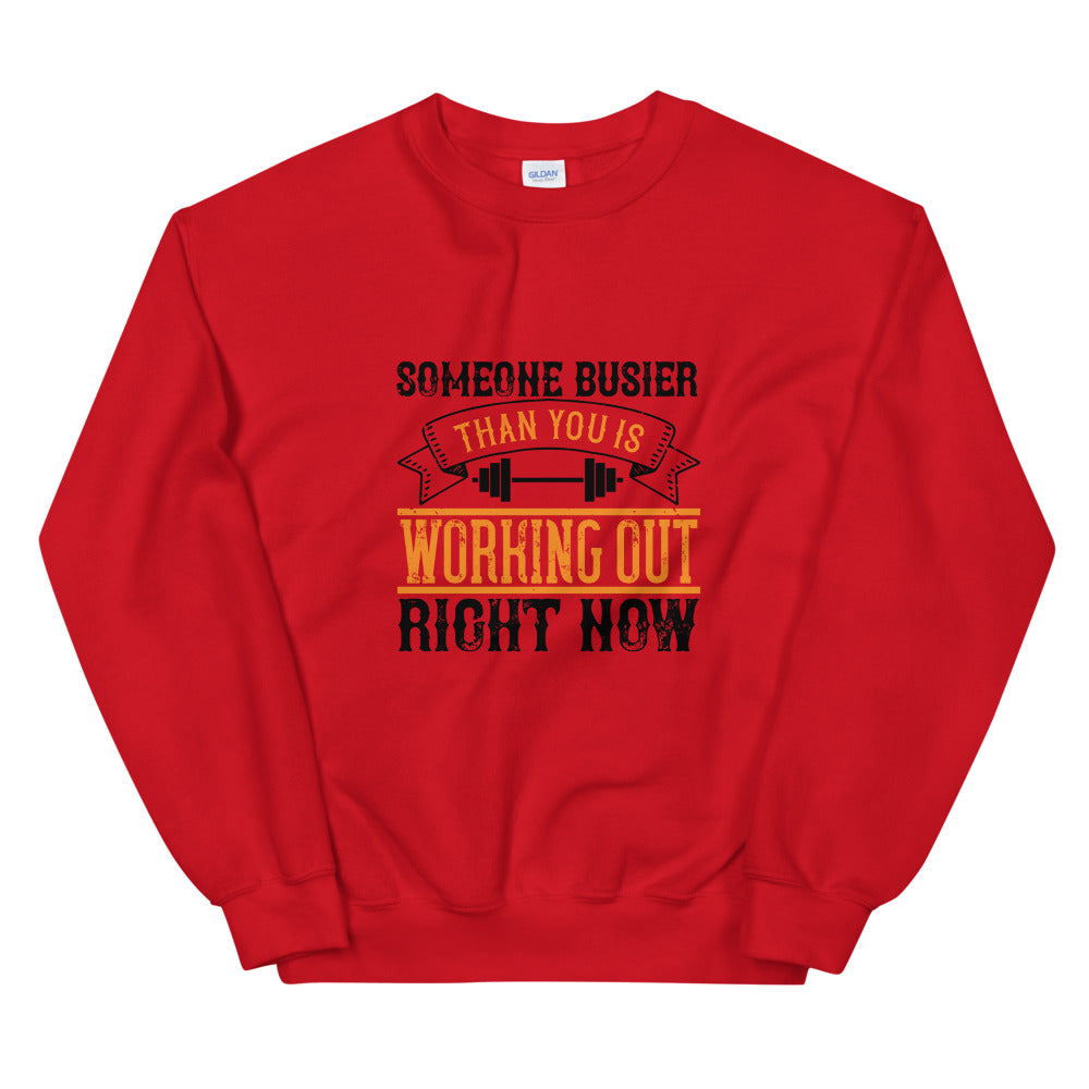 Someone busier than you is working out right now - Unisex Sweatshirt