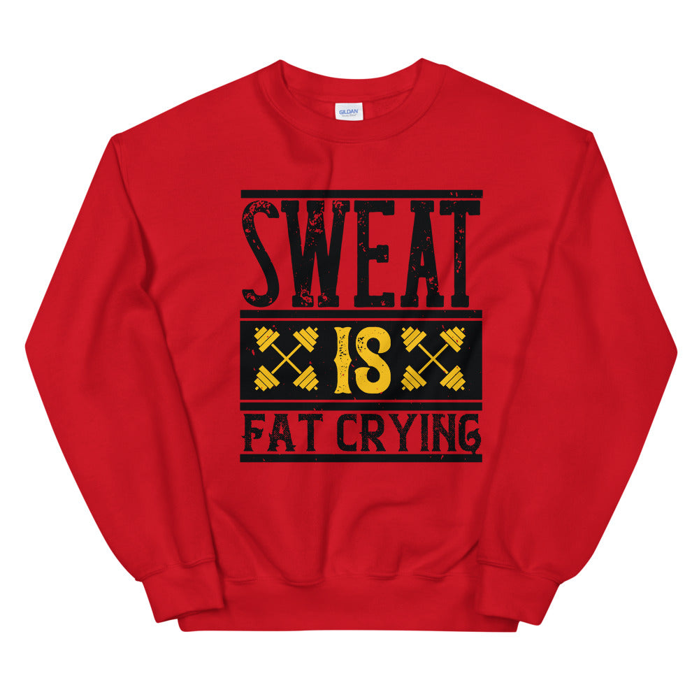 Sweat is Fat Crying - Sweatshirt