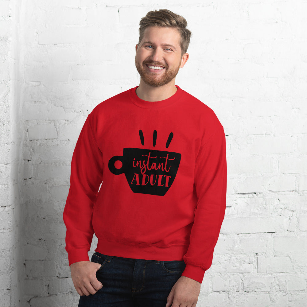 instant adult - Unisex Sweatshirt