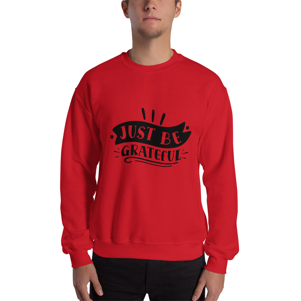 just be grateful - Unisex Sweatshirt