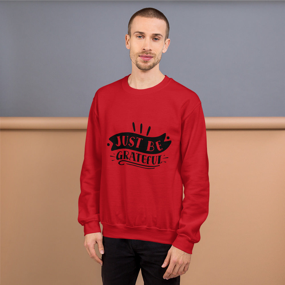 just be grateful - Unisex Sweatshirt