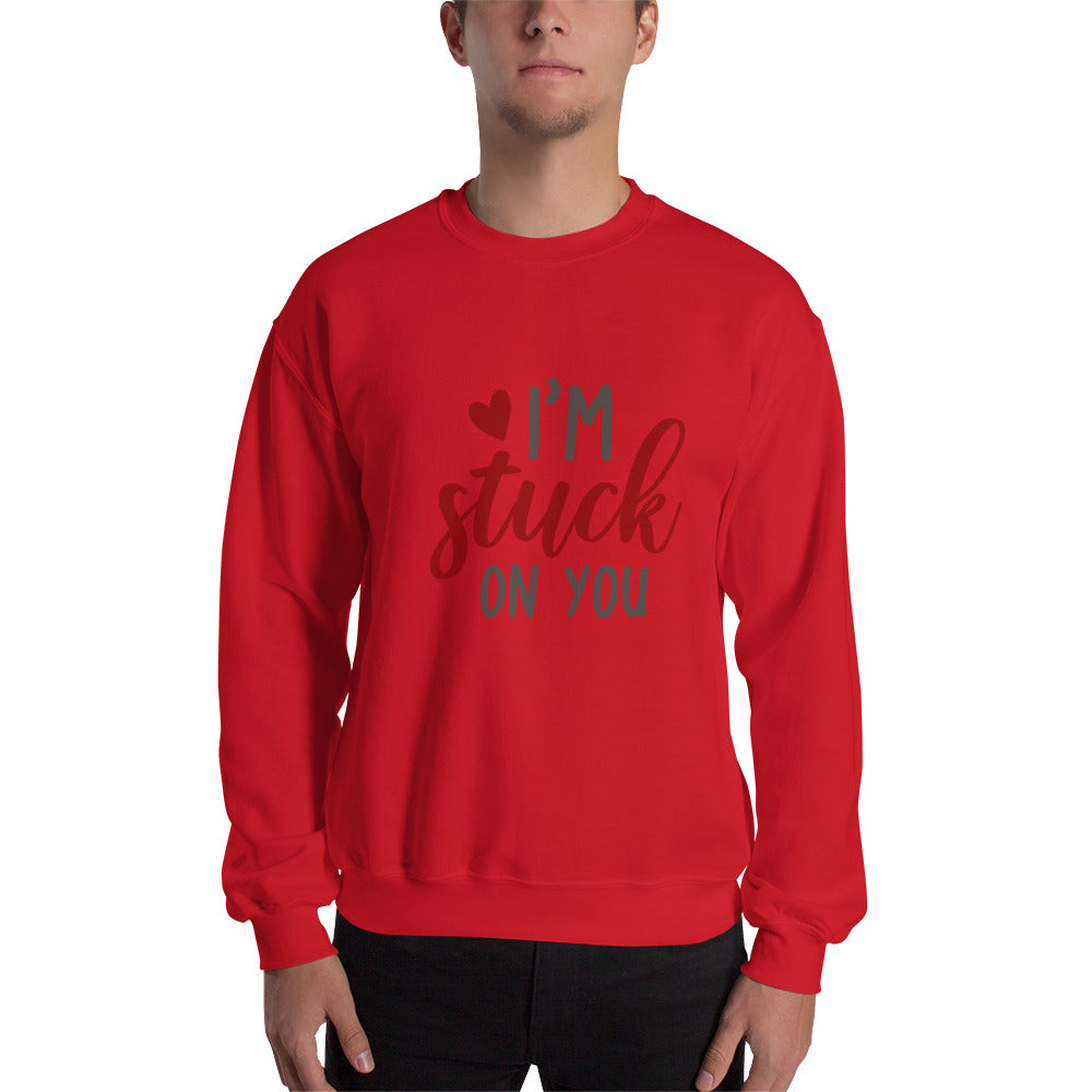 I'm stuck on you - Unisex Sweatshirt