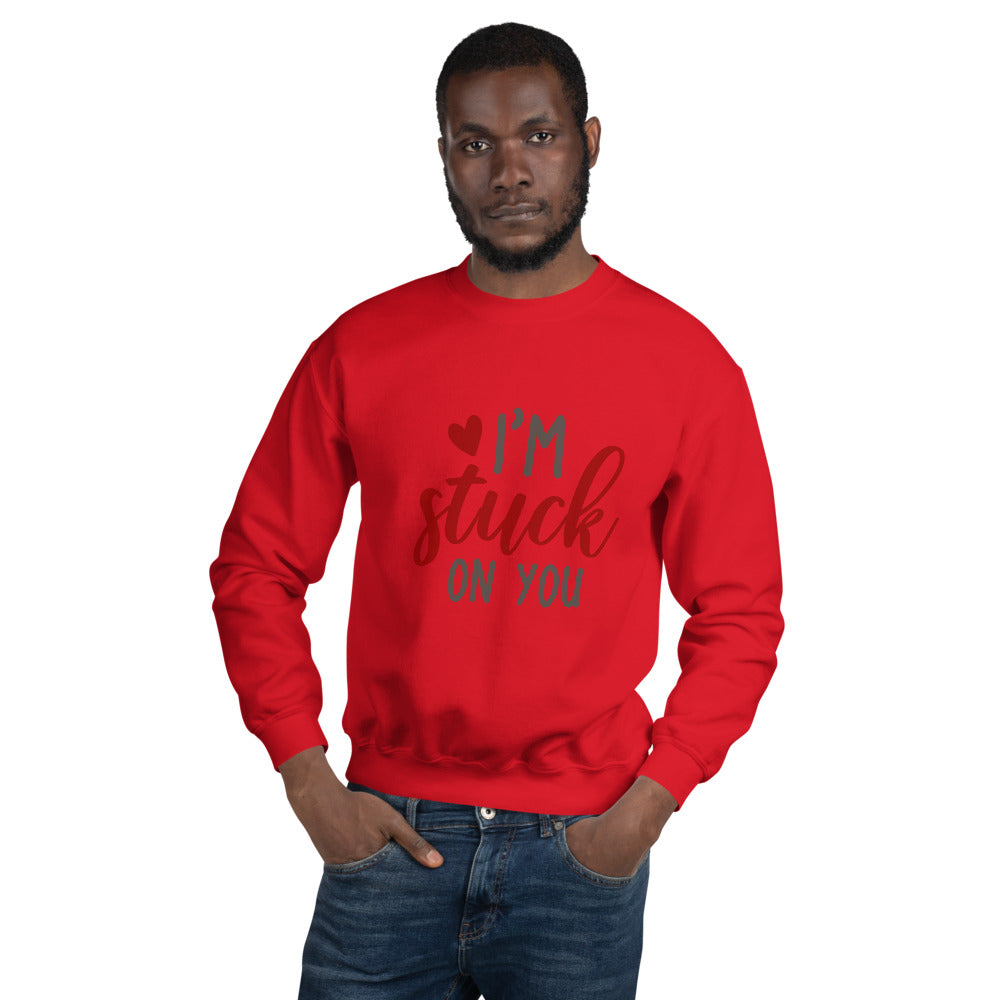 I'm stuck on you - Unisex Sweatshirt