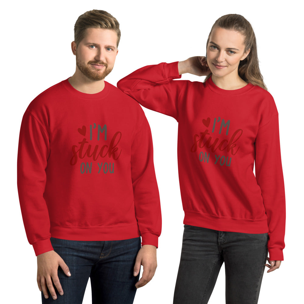 I'm stuck on you - Unisex Sweatshirt
