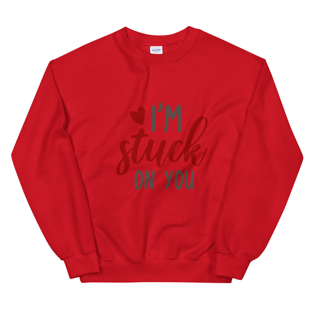 I'm stuck on you - Unisex Sweatshirt