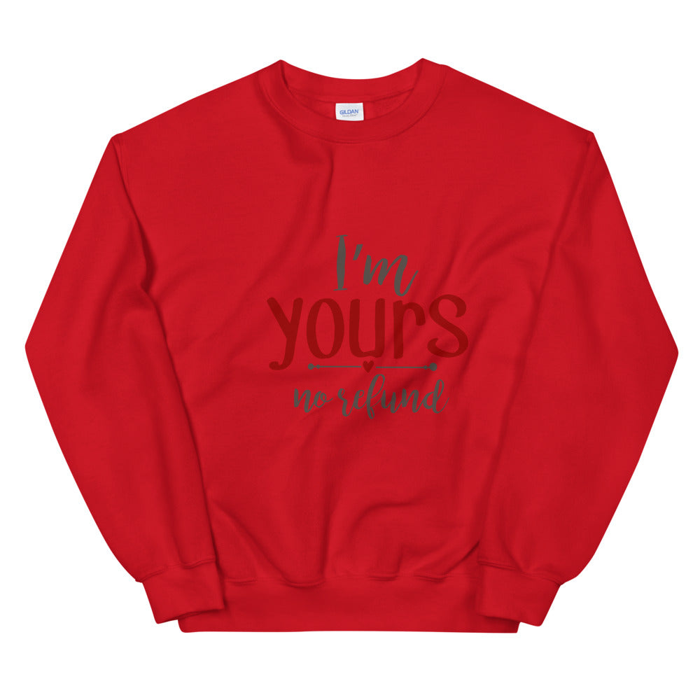 I'm yours no refund - Unisex Sweatshirt
