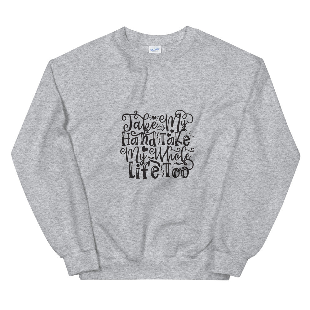 Take My Hand Take My Whole Life too - Unisex Sweatshirt