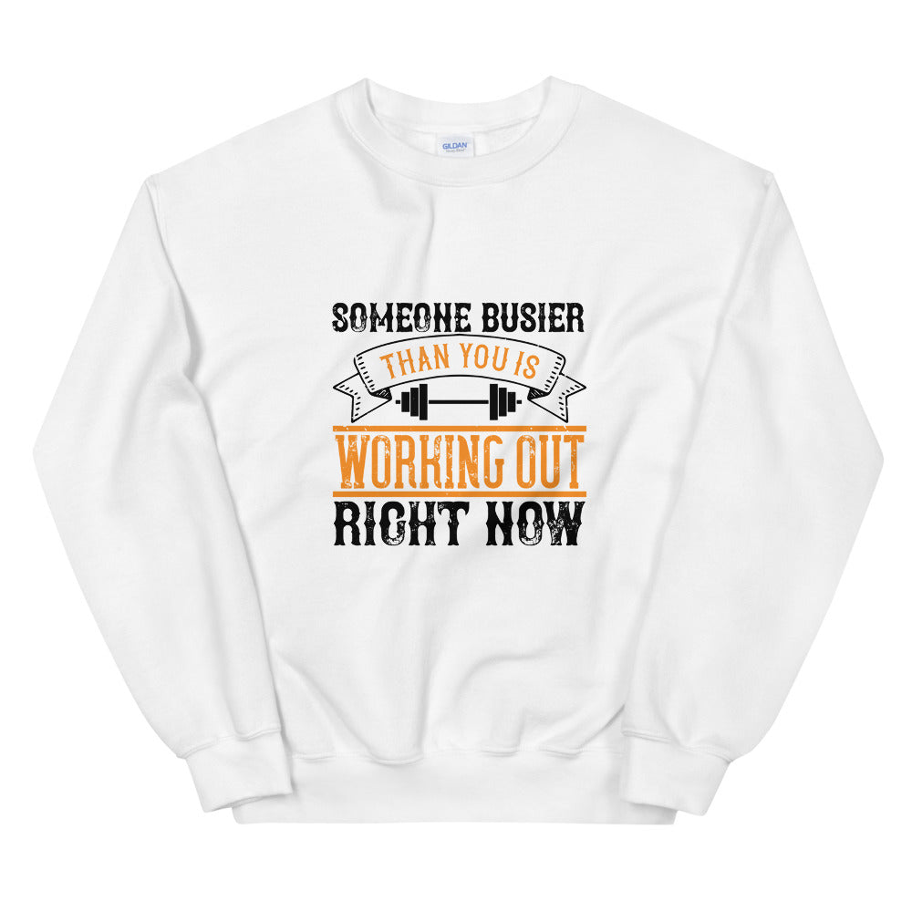 Someone busier than you is working out right now - Unisex Sweatshirt