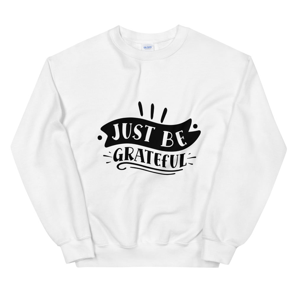 just be grateful - Unisex Sweatshirt