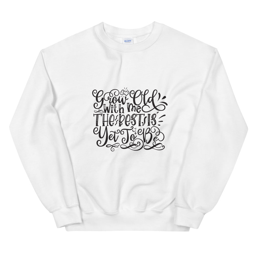 Grow Old With Me The Best Is Yet To Be - Unisex Sweatshirt