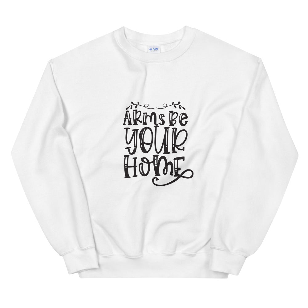 Arms Be Your Home - Unisex Sweatshirt