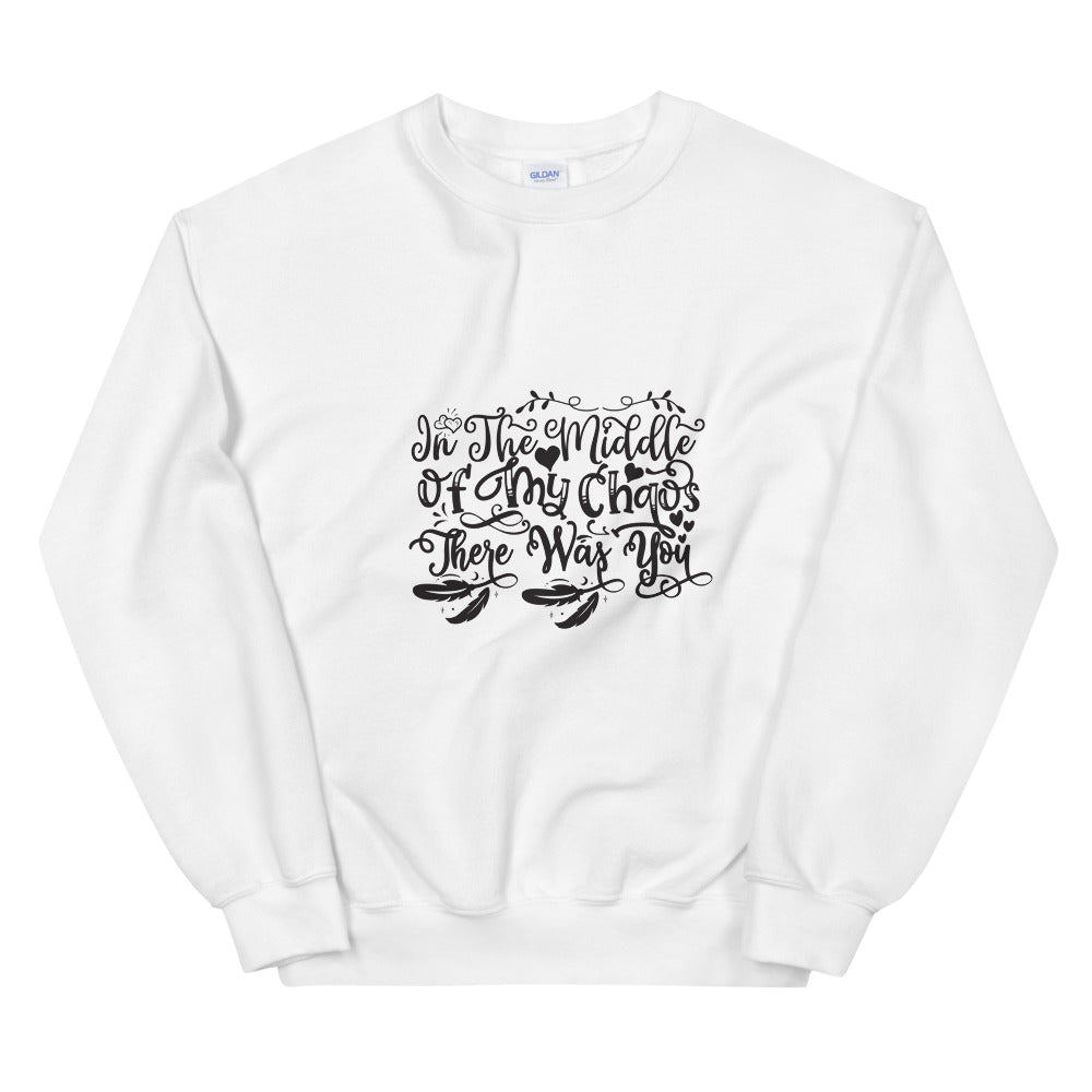 In The Middle Of My Chaos There Was You - Unisex Sweatshirt