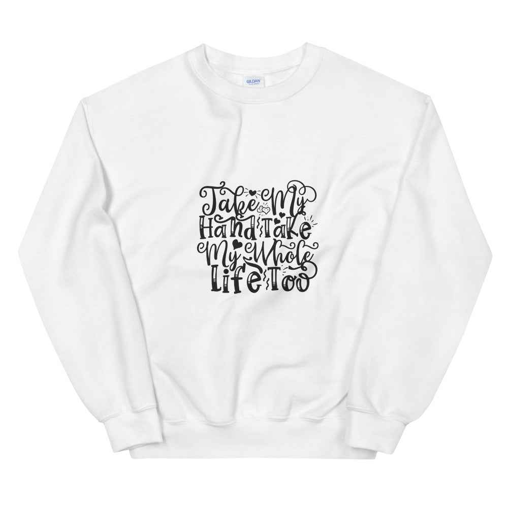 Take My Hand Take My Whole Life too - Unisex Sweatshirt